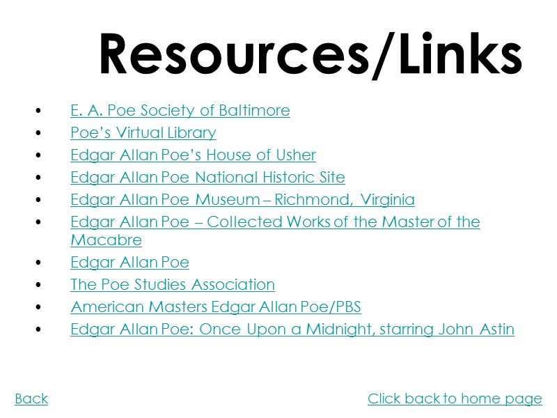 Resources/Links E. A. Poe Society of Baltimore Poe’s Virtual Library Edgar Allan Poe’s House